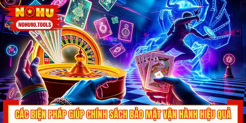 Các biện pháp giúp chính sách bảo mật vận hành hiệu quả